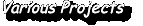 Various Projects