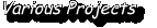 Various Projects
